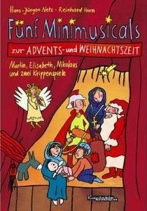 Fünf Minimusicals zur Advents- und Weihnachtszeit. Martin, Elisabeth, Nikolaus und zwei Krippenspiele